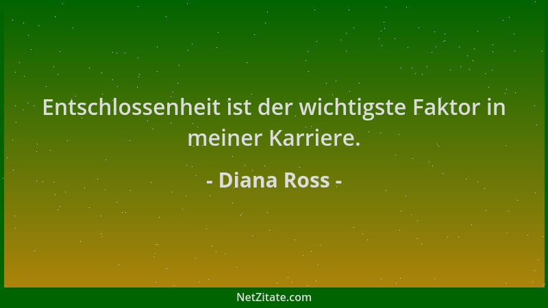 Diana Ross - Entschlossenheit ist der wichtigste Faktor in meiner Karriere....