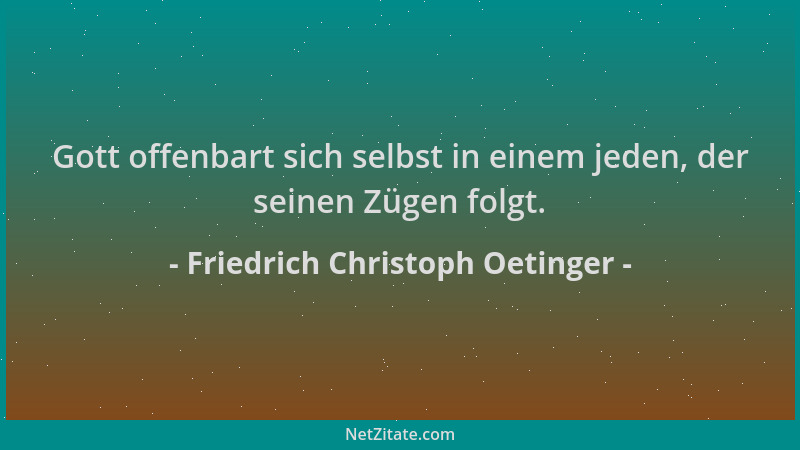 Friedrich Christoph Oetinger - Gott offenbart sich selbst in einem jeden, der seinen Zügen folgt....