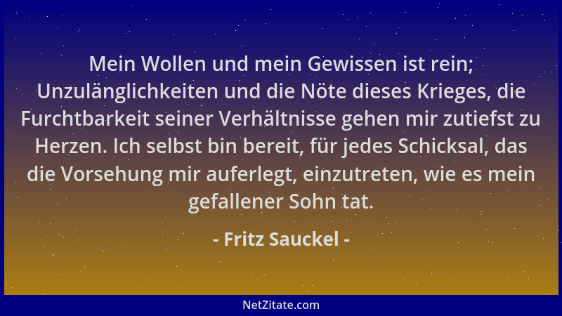 Fritz Sauckel - Mein Wollen und mein Gewissen ist rein; Unzulänglichkeiten und die Nöte dieses Krieges, die Furchtbarkeit s...