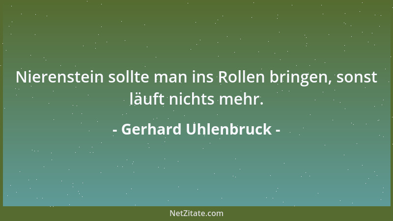 Gerhard Uhlenbruck - Nierenstein sollte man ins Rollen bringen, sonst läuft nichts mehr....