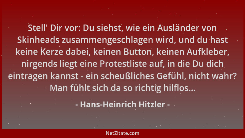 Hans-Heinrich Hitzler - Stell ' Dir vor: Du siehst, wie ein Ausländer von Skinheads zusammengeschlagen wird, und du hast kei...