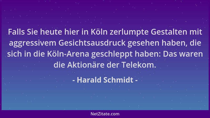 Harald Schmidt - Falls Sie heute hier in Köln zerlumpte Gestalten mit aggressivem Gesichtsausdruck gesehen haben, die sich...