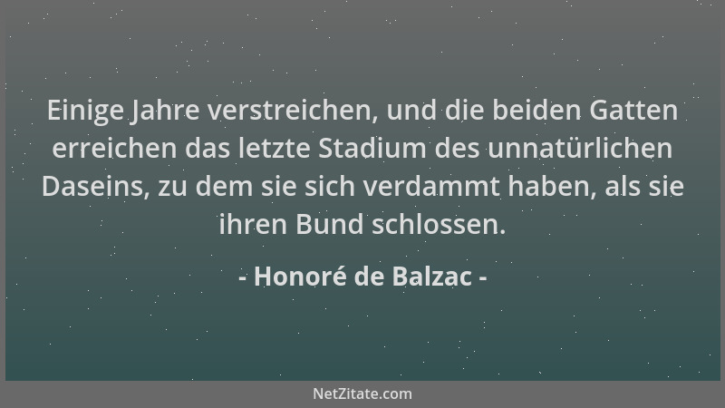 Honoré de Balzac - Einige Jahre verstreichen, und die beiden Gatten erreichen das letzte Stadium des unnatürlichen Daseins,...