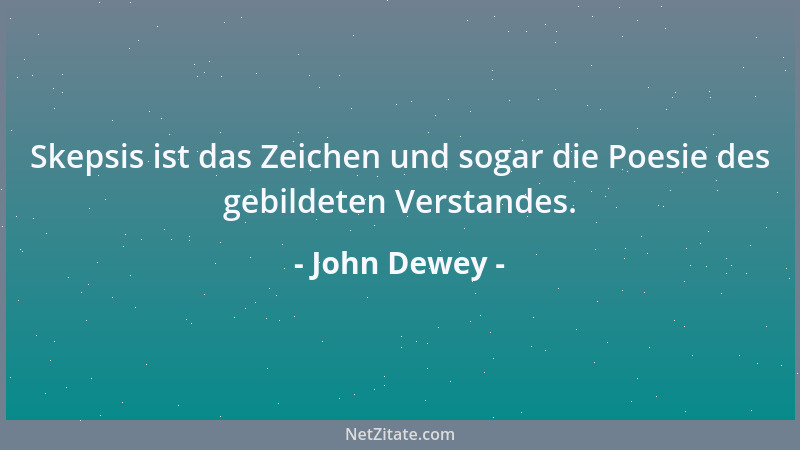John Dewey - Ein Problem ist halb gelöst, wenn es klar formuliert ist....