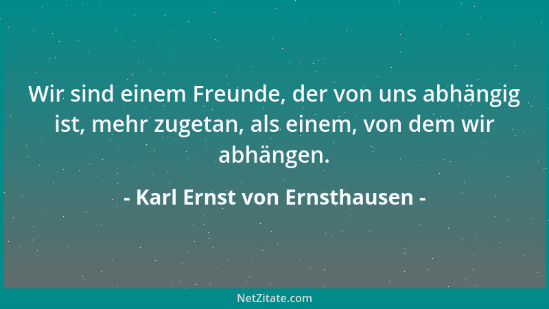 Karl Ernst von Ernsthausen - Ein witziger Mensch wird mehr gesucht, als geliebt....