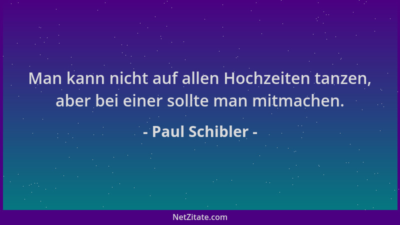 Paul Schibler - Man kann nicht auf allen Hochzeiten tanzen, aber bei einer sollte man mitmachen....