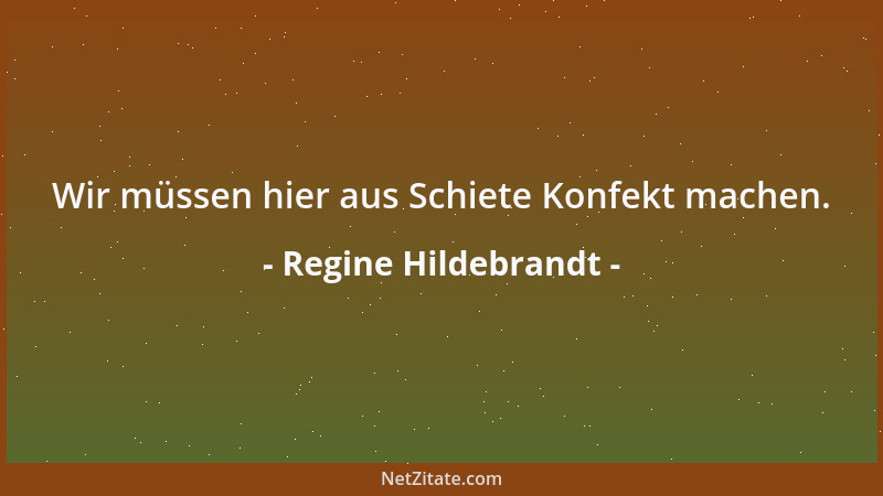 Regine Hildebrandt - Wir müssen hier aus Schiete Konfekt machen....