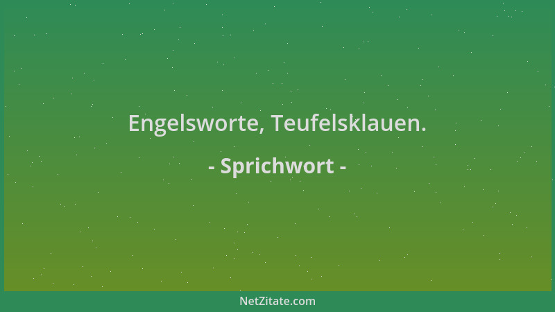 Sprichwort - Engelsworte, Teufelsklauen....