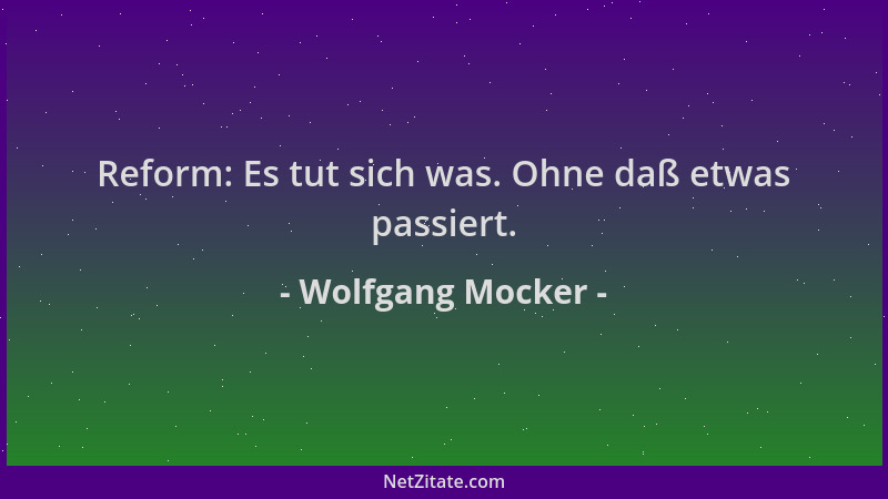 Wolfgang Mocker - Reform: Es tut sich was. Ohne daß etwas passiert....