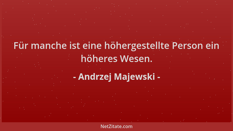 Andrzej Majewski - Für manche ist eine höhergestellte Person ein höheres Wesen....