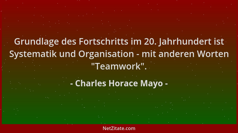 Charles Horace Mayo - Grundlage des Fortschritts im 20. Jahrhundert ist Systematik und Organisation - mit anderen Worten "T...