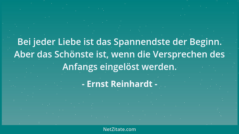 Ernst Reinhardt - Bei jeder Liebe ist das Spannendste der Beginn. Aber das Schönste ist, wenn die Versprechen des Anfangs e...