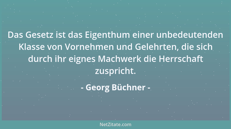 Georg Büchner - Das Gesetz ist das Eigenthum einer unbedeutenden Klasse von Vornehmen und Gelehrten, die sich durch ihr eig...