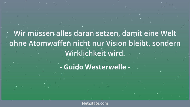 Guido Westerwelle - Wir müssen alles daran setzen, damit eine Welt ohne Atomwaffen nicht nur Vision bleibt, sondern Wirklic...