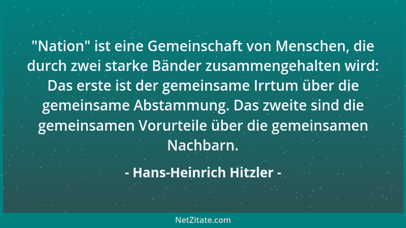 Hans-Heinrich Hitzler -  "Nation " ist eine Gemeinschaft von Menschen, die durch zwei starke Bänder zusammengehalten wird: Da...