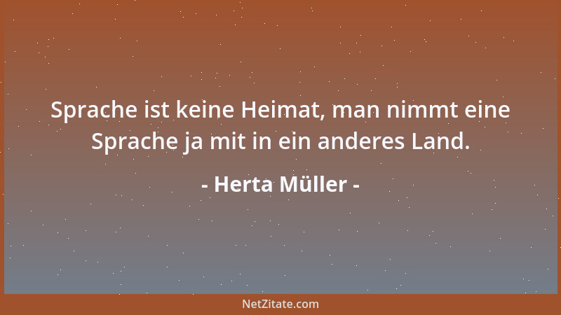 Herta Müller - Sprache ist keine Heimat, man nimmt eine Sprache ja mit in ein anderes Land....