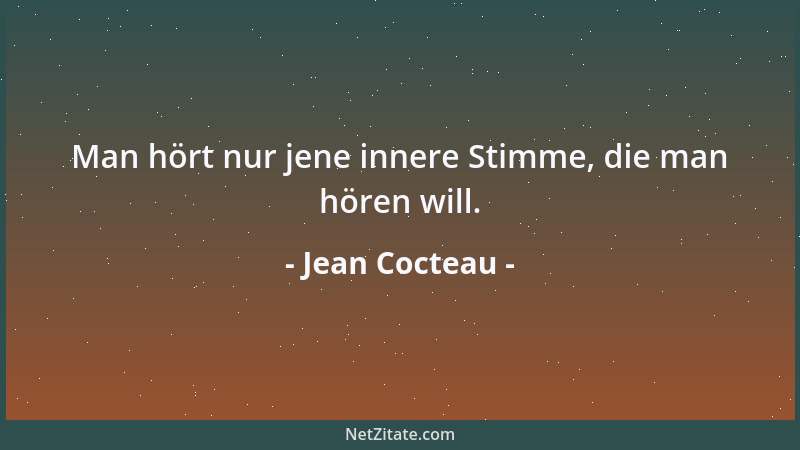 Jean Cocteau - Man hört nur jene innere Stimme, die man hören will....