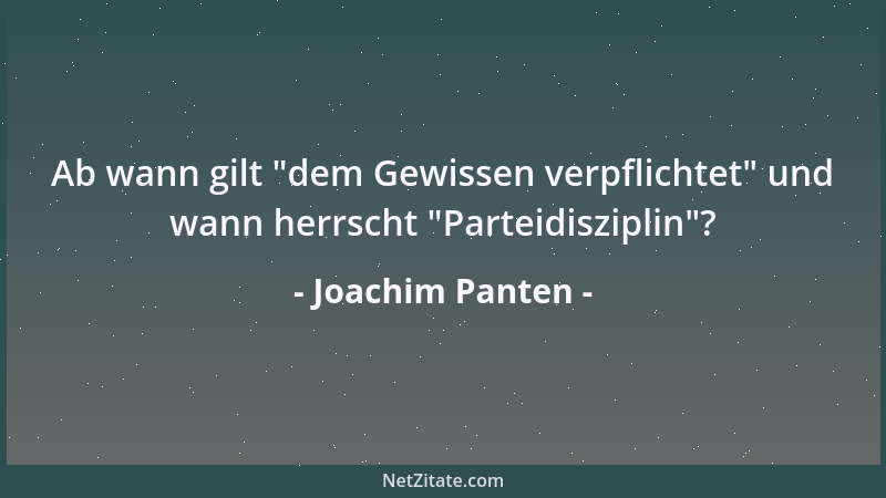 Joachim Panten - Ab wann gilt  "dem Gewissen verpflichtet " und wann herrscht  "Parteidisziplin "?...