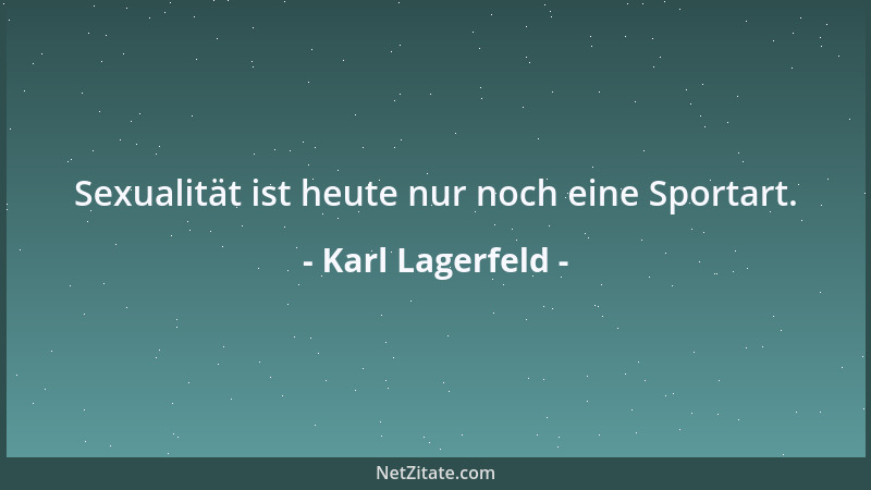 Karl Lagerfeld - Sexualität ist heute nur noch eine Sportart....