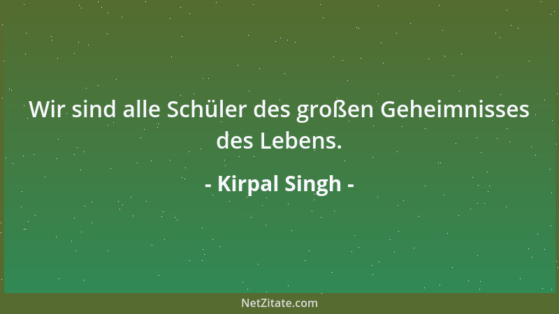 Kirpal Singh - Wir sind alle Schüler des großen Geheimnisses des Lebens....