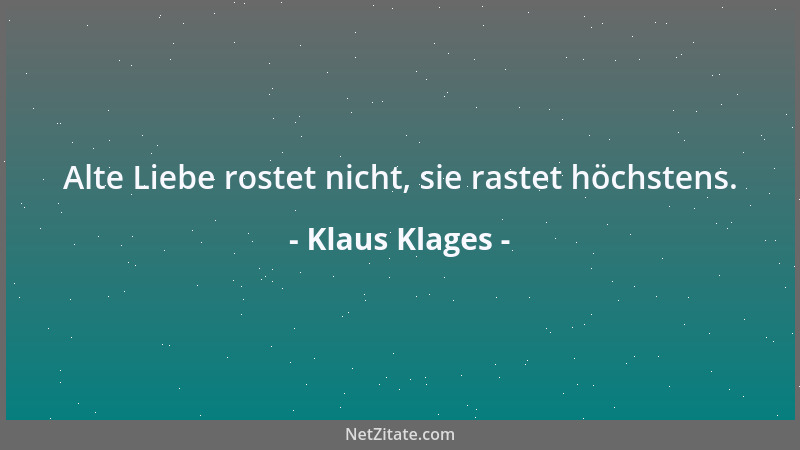 Klaus Klages - Alte Liebe rostet nicht, sie rastet höchstens....