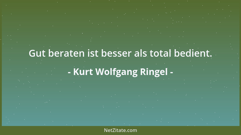 Kurt Wolfgang Ringel - Menschen mit Wissen ohne Bildung sind nur Fachidioten....