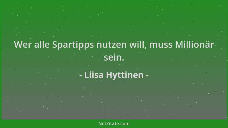 Liisa Hyttinen - Wer alle Spartipps nutzen will, muss Millionär sein....