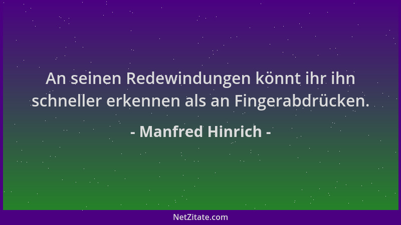 Manfred Hinrich - An seinen Redewindungen könnt ihr ihn schneller erkennen als an Fingerabdrücken....