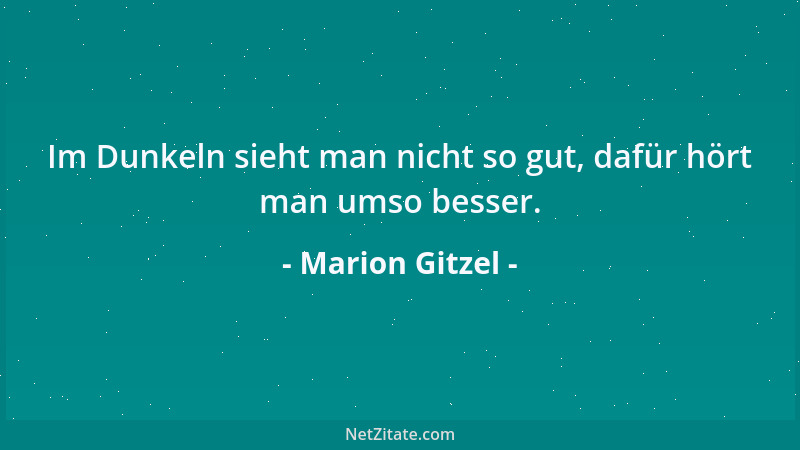 Marion Gitzel - Im Dunkeln sieht man nicht so gut, dafür hört man umso besser....