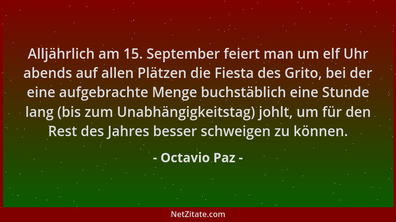 Octavio Paz - Alljährlich am 15. September feiert man um elf Uhr abends auf allen Plätzen die Fiesta des Grito, bei der ein...