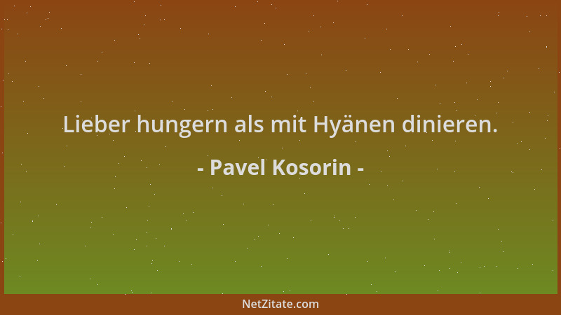 Pavel Kosorin - Lieber hungern als mit Hyänen dinieren....