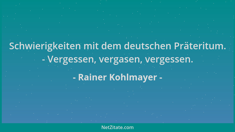 Rainer Kohlmayer - Schwierigkeiten mit dem deutschen Präteritum. - Vergessen, vergasen, vergessen....