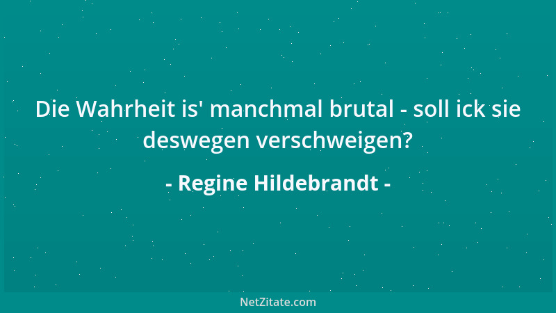 Regine Hildebrandt - Die Wahrheit is ' manchmal brutal - soll ick sie deswegen verschweigen?...
