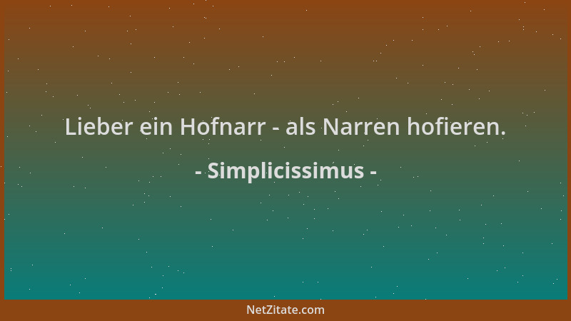 Simplicissimus - Lieber ein Hofnarr - als Narren hofieren....