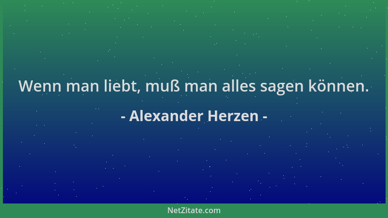 Alexander Herzen - Wenn man liebt, muß man alles sagen können....