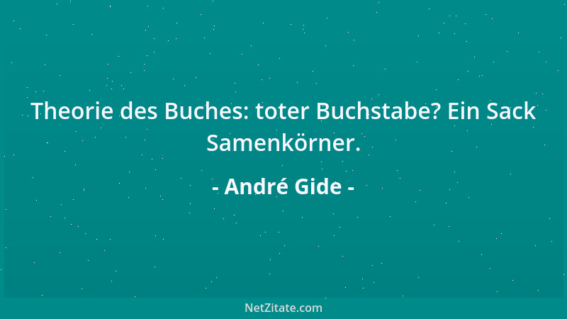 André Gide - Selbst die durchsichtigste Seele birgt auch für den, der sie liebt, manche geheime Falte....