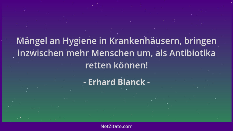 Erhard Blanck - Mängel an Hygiene in Krankenhäusern, bringen inzwischen mehr Menschen um, als Antibiotika retten können!...