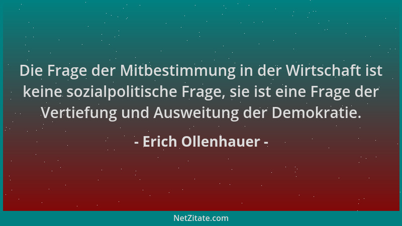 Erich Ollenhauer - Die Frage der Mitbestimmung in der Wirtschaft ist keine sozialpolitische Frage, sie ist eine Frage der V...