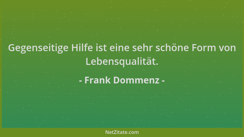 Frank Dommenz - Gegenseitige Hilfe ist eine sehr schöne Form von Lebensqualität....