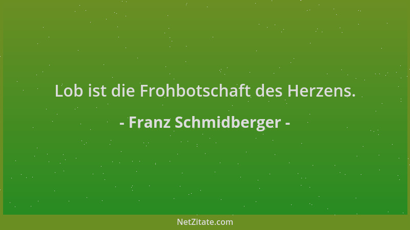 Franz Schmidberger - Lob ist die Frohbotschaft des Herzens....