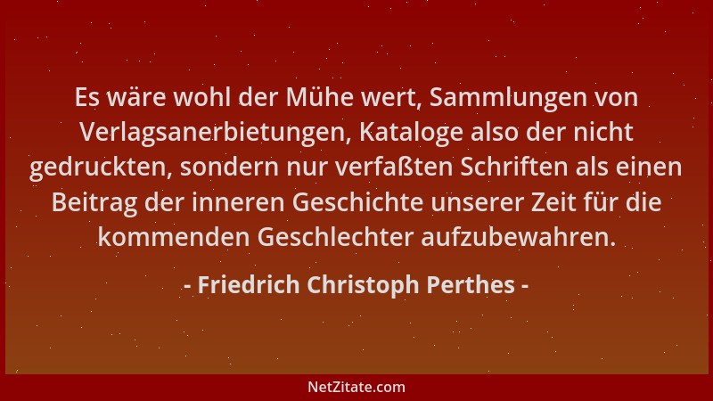 Friedrich Christoph Perthes - Es wäre wohl der Mühe wert, Sammlungen von Verlagsanerbietungen, Kataloge also der nicht gedr...