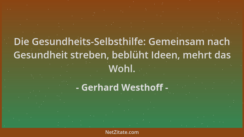 Gerhard Westhoff - Die Gesundheits-Selbsthilfe: Gemeinsam nach Gesundheit streben, beblüht Ideen, mehrt das Wohl....