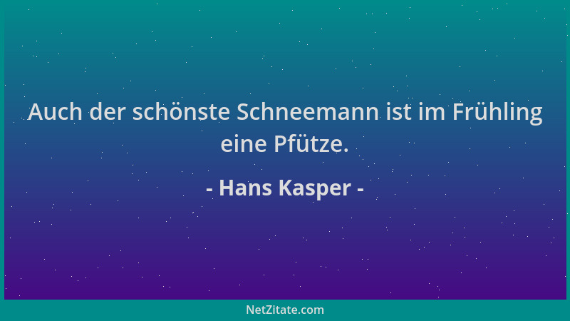 Hans Kasper - Auch der schönste Schneemann ist im Frühling eine Pfütze....