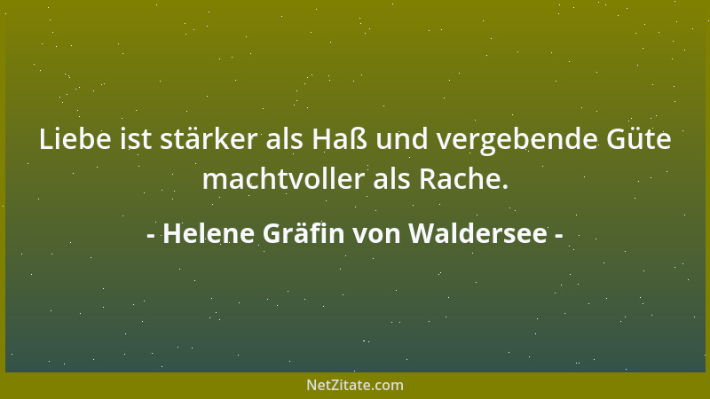 Helene Gräfin von Waldersee - Liebe ist stärker als Haß und vergebende Güte machtvoller als Rache....