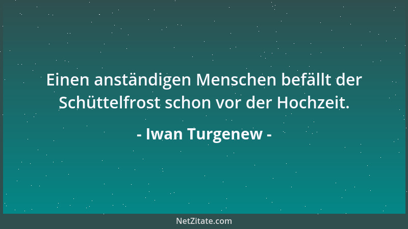 Iwan Turgenew - Einen anständigen Menschen befällt der Schüttelfrost schon vor der Hochzeit....