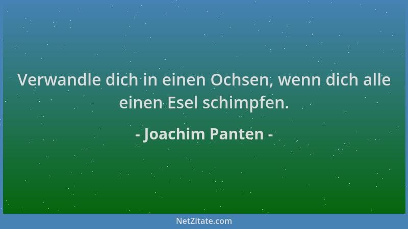 Joachim Panten - Verwandle dich in einen Ochsen, wenn dich alle einen Esel schimpfen....