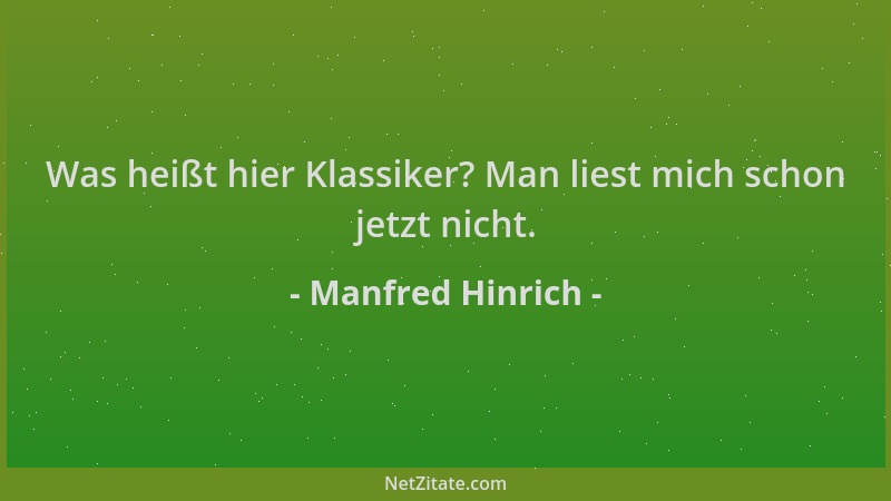 Manfred Hinrich - Was heißt hier Klassiker? Man liest mich schon jetzt nicht....