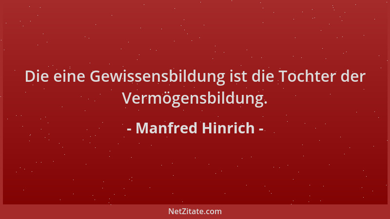 Manfred Hinrich - Die eine Gewissensbildung ist die Tochter der Vermögensbildung....