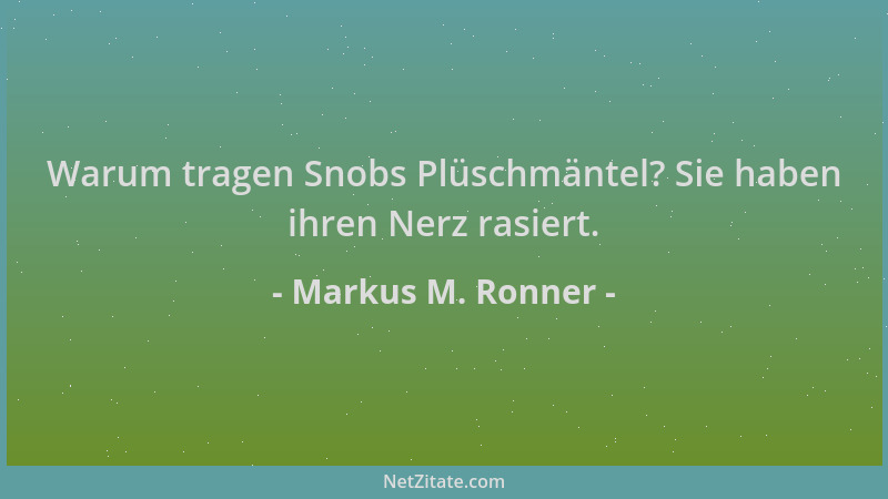 Markus M. Ronner - Warum tragen Snobs Plüschmäntel? Sie haben ihren Nerz rasiert....