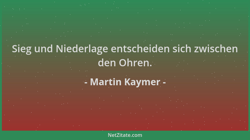 Martin Kaymer - Sieg und Niederlage entscheiden sich zwischen den Ohren....